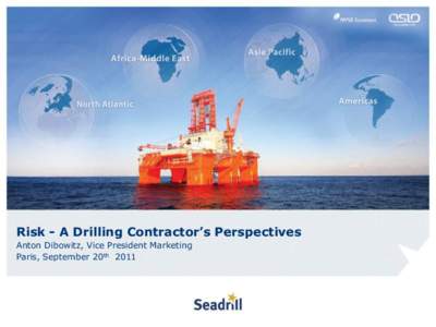 Risk - A Drilling Contractor’s Perspectives Anton Dibowitz, Vice President Marketing Paris, September 20th 2011 The “Cliff Notes”  The next barrels of oil are more challenging: