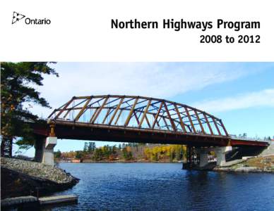 Northern Highways Program 2008 to 2012 Sioux Narrows Bridge (front cover) The Sioux Narrows Bridge, on Highway 71 in Nestor Falls, after replacement. The new Bridge