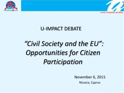 U-IMPACT DEBATE  “Civil Society and the EU”: Opportunities for Citizen Participation November 6, 2015