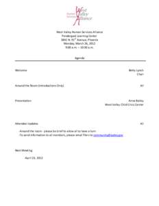 West Valley Human Services Alliance Pendergast Learning Center 3841 N. 91st Avenue, Phoenix Monday, March 26, 2012 9:00 a.m. – 10:30 a.m. Agenda