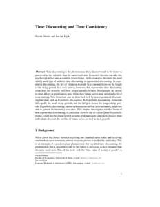 Time Discounting and Time Consistency Nicola Dimitri and Jan van Eijck Abstract Time discounting is the phenomenon that a desired result in the future is perceived as less valuable than the same result now. Economic theo