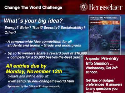 Change The World Challenge  What’s your big idea? Energy? Water? Trust? Security? Sustainability? Other? - A campus-wide idea competition for all