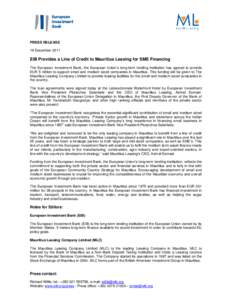 PRESS RELEASE 19 December 2011 EIB Provides a Line of Credit to Mauritius Leasing for SME Financing The European Investment Bank, the European Union’s long-term lending institution has agreed to provide EUR 5 million t