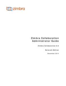 Zimbra Collaboration Administrator Guide Zimbra Collaboration 8.6 Network Edition December 2014