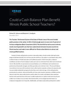 PUBLIC PENSION PROJECT BRIEF  Could a Cash Balance Plan Benefit Illinois Public School Teachers? Richard W. Johnson and Benjamin G. Southgate December 2014
