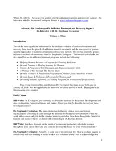 White, W[removed]Advocacy for gender-specific addiction treatment and recovery support: An Interview with Dr. Stephanie Covington. Posted at www.williamwhitepapers.com. Advocacy for Gender-specific Addiction Treatment a