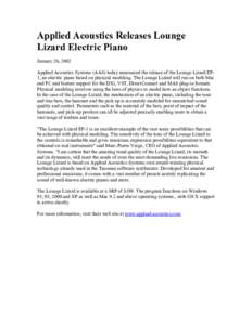 Applied Acoustics Releases Lounge Lizard Electric Piano January 26, 2002 Applied Acoustics Systems (AAS) today announced the release of the Lounge Lizard EP1, an electric piano based on physical modeling. The Lounge Liza
