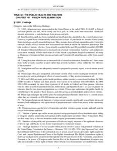 42 USC[removed]NB: This unofficial compilation of the U.S. Code is current as of Jan. 4, 2012 (see http://www.law.cornell.edu/uscode/uscprint.html). TITLE 42 - THE PUBLIC HEALTH AND WELFARE CHAPTER[removed]PRISON RAPE ELIMIN