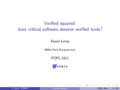 Verified squared: does critical software deserve verified tools? Xavier Leroy INRIA Paris-Rocquencourt  POPL 2011