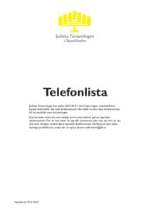 Telefonlista Judiska Församlingen har sedaninte längre någon växeltelefonist. Samtal skall därfär ske med direktnummer. Här följer en lista med direktnummer till de anställda inom församlingen. Det 