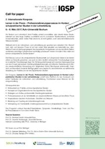 Call for paper 2. Internationaler Kongress Lernen in der Praxis – Professionalisierungsprozesse im Kontext schulpraktischer Studien in der Lehrerbildung 6.–  8. März 2017, Ruhr-Universität Bochum Ein Studium zu