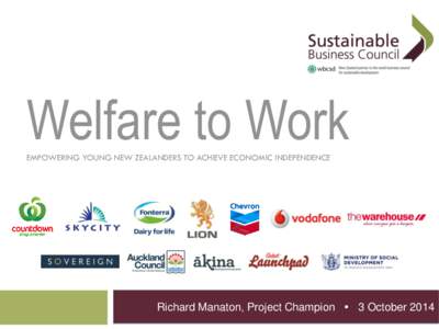 Welfare to Work EMPOWERING YOUNG NEW ZEALANDERS TO ACHIEVE ECONOMIC INDEPENDENCE Richard Manaton, Project Champion  3 October 2014  Sole parenting & welfare dependency