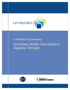 A UNSPSC® Success Story  University Health Care System Augusta, Georgia  “My first day on the job, my boss told me to just pay attention to coronary stents and spinal implants. I