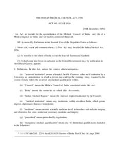 THE INDIAN MEDICAL COUNCIL ACT, 1956 ACT NO. 102 OF[removed]30th December, 1956] An Act to provide for the reconstitution of the Medical Council of India, and the of a Medical register for India and for matters connected t