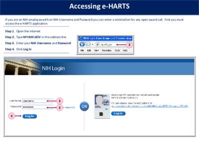 Accessing e-HARTS If you are an NIH employee with an NIH Username and Password you can enter a nomination for any open award call. First you must access the e-HARTS application. Step 1. Open the internet Step 2. Type MY.