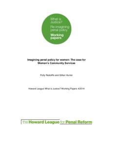 Imagining penal policy for women: The case for Women’s Community Services Polly Radcliffe and Gillian Hunter  Howard League What is Justice? Working Papers