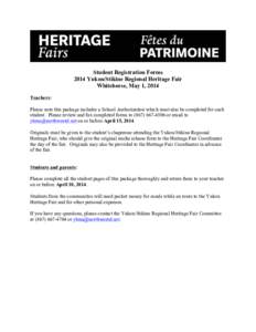 Student Registration Forms 2014 Yukon/Stikine Regional Heritage Fair Whitehorse, May 1, 2014 Teachers: Please note this package includes a School Authorization which must also be completed for each student. Please review