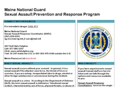 Maine National Guard Sexual Assault Prevention and Response Program CONNECT WITH RESOURCES If in immediate danger CALL 911 Maine National Guard Sexual Assault Response Coordinator (SARC)