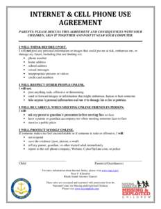 INTERNET & CELL PHONE USE AGREEMENT PARENTS: PLEASE DISCUSS THIS AGREEMENT AND CONSEQUENCES WITH YOUR CHILDREN, SIGN IT TOGETHER AND POST IT NEAR YOUR COMPUTER.  I WILL THINK BEFORE I POST.