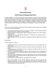 Sacred Heart School Child Protection (Safeguarding) Policy Our policy applies to all staff, governors and volunteers working in the school. We recognise that because of the day to day contact with children, school staff 