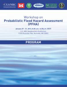 Workshop on Probabilistic Flood Hazard Assessment (PFHA) January[removed], 2013, 8:30 a.m.–6:30 p.m. (EST) U.S. NRC Headquarters Auditorium[removed]Rockville Pike, Rockville, MD 20852