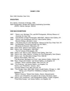 DANNY LYON  Born 1942, Brooklyn, New York, EDUCATION B.A. History, University of Chicago, 1963 Staff Photographer, Student Non-Violent Coordinating Committee
