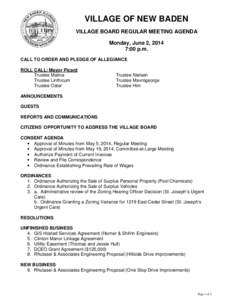 VILLAGE OF NEW BADEN VILLAGE BOARD REGULAR MEETING AGENDA Monday, June 2, 2014 7:00 p.m. CALL TO ORDER AND PLEDGE OF ALLEGIANCE ROLL CALL: Mayor Picard
