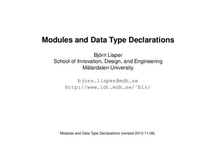 Modules and Data Type Declarations Björn Lisper School of Innovation, Design, and Engineering Mälardalen University  http://www.idt.mdh.se/˜blr/