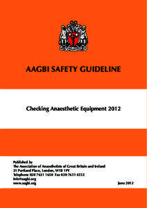 AAGBI SAFETY GUIDELINE  Checking Anaesthetic Equipment 2012 Published by The Association of Anaesthetists of Great Britain and Ireland