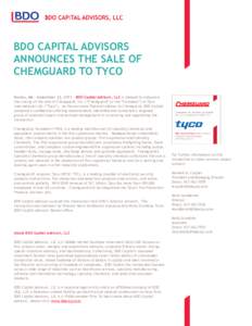 BDO CAPITAL ADVISORS ANNOUNCES THE SALE OF CHEMGUARD TO TYCO Boston, MA – September 22, [removed]BDO Capital Advisors, LLC is pleased to announce the closing of the sale of Chemguard, Inc. (“Chemguard” or the “Comp