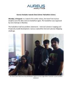 Aureus Analytics repeats Data Science Hackathon victory Mumbai, 19 August: In a repeat of its earlier victory, the team from Aureus Analytics won the data sciences hackathon again. The hackathon was organized by Zone Sta