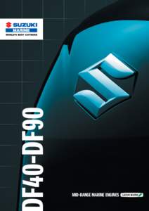 MID-RANGE MARINE ENGINES  Suzuki engines are designed from the ground up to deliver exciting performance and outstanding fuel efficiency. The DF70, DF80 and DF90 are leading the 4-stroke revolution.