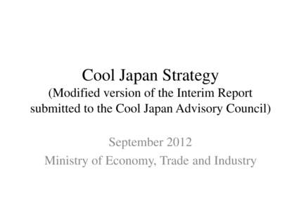 Cool Japan Strategy (Modified version of the Interim Report submitted b itt d tto th the C Cooll Japan