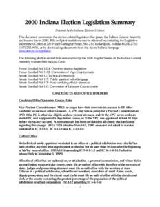 2000 Indiana Election Legislation Summary Prepared by the Indiana Election Division This document summarizes the election-related legislation that passed the Indiana General Assembly and became law in[removed]Bills and joi