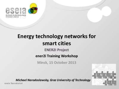 Energy technology networks for smart cities ENER2I Project ener2i Training Workshop Minsk, 15 October 2013