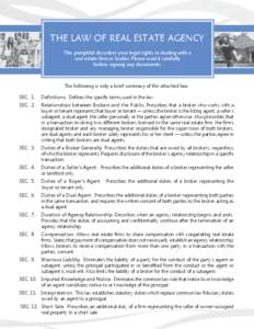 THE LAW OF REAL ESTATE AGENCY This pamphlet describes your legal rights in dealing with a real estate firm or broker. Please read it carefully before signing any documents.  The following is only a brief summary of the a