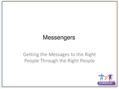 Messengers Getting the Messages to the Right People Through the Right People Hispanic/Latino Communities Research Finding:
