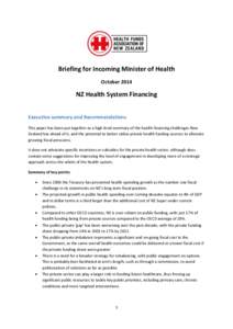 Briefing for Incoming Minister of Health October 2014 NZ Health System Financing Executive summary and Recommendations This paper has been put together as a high level summary of the health financing challenges New