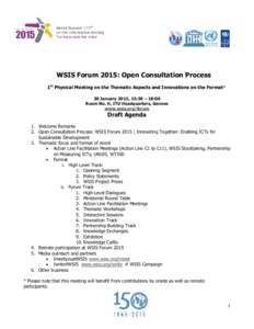 WSIS Forum 2015: Open Consultation Process 1st Physical Meeting on the Thematic Aspects and Innovations on the Format* 30 January 2015, 15:30 – 18:00 Room No. H, ITU Headquarters, Geneva www.wsis.org/forum
