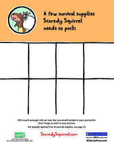 A few survival supplies Scaredy Squirrel needs to pack: Fill in each rectangle with an item that you would include in your survival kit. Don’t forget to color in your pictures.