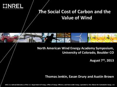 The Social Cost of Carbon and the Value of Wind North American Wind Energy Academy Symposium, University of Colorado, Boulder CO August 7th, 2013