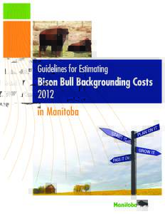 Guidelines for Estimating  Bison Bull Backgrounding Costs 2012 in Manitoba