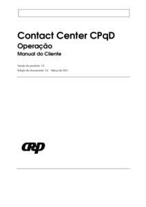 Contact Center CPqD Operação Manual do Cliente Versão do produto: 1.0 Edição do documento: 3.0