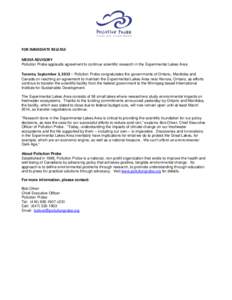 FOR IMMEDIATE RELEASE MEDIA ADVISORY Pollution Probe applauds agreement to continue scientific research in the Experimental Lakes Area Toronto, September 3, 2013 – Pollution Probe congratulates the governments of Ontar