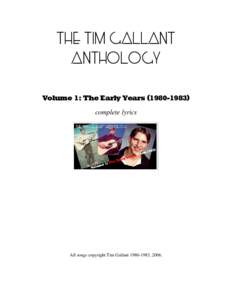 The Tim Gallant Anthology Volume 1: The Early Yearscomplete lyrics  All songs copyright Tim Gallant, 2006.