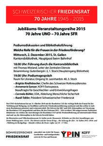 Jubiläums-VeranstaltungsreiheJahre UNO – 70 Jahre SFR Podiumsdiskussion und Bibliotheksführung Welche Rolle für die Frauen in der Friedensförderung? Mittwoch, 2. Dezember 2015, St. Gallen Kantonsbibliothek