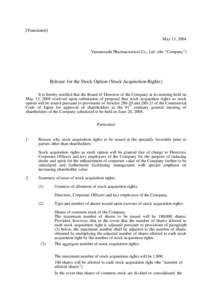 [Translation] May 13, 2004 Yamanouchi Pharmaceutical Co., Ltd. (the “Company”) Release for the Stock Option (Stock Acquisition Rights) It is hereby notified that the Board of Directors of the Company at its meeting h