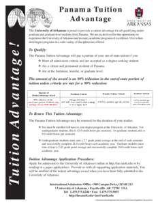 Tuition Advantage!  Panama Tuition Advantage The University of Arkansas is proud to provide a tuition advantage for all qualifying undergraduate and graduate level students from Panama. We are excited to offer this oppor