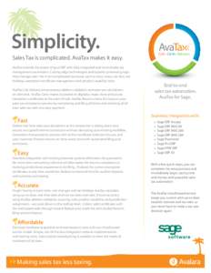 Simplicity. Sales Tax is complicated. AvaTax makes it easy. AvaTax extends the power of your ERP with fully integrated end-to-end sales tax management automation. Cutting edge technologies and superior processing logic h