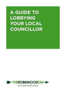 A GUIDE TO LOBBYING YOUR LOCAL COUNCILLOR  www.robinhoodtax.org.uk